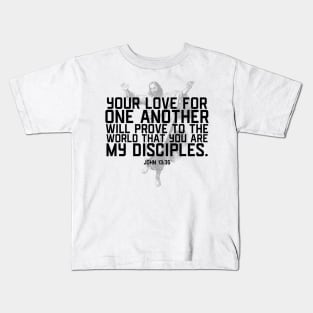 Your Love for One Another Will Prove You Are My Disciples Kids T-Shirt